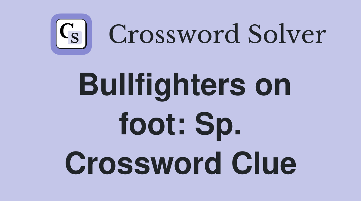 Bullfighters on foot: Sp. Crossword Clue