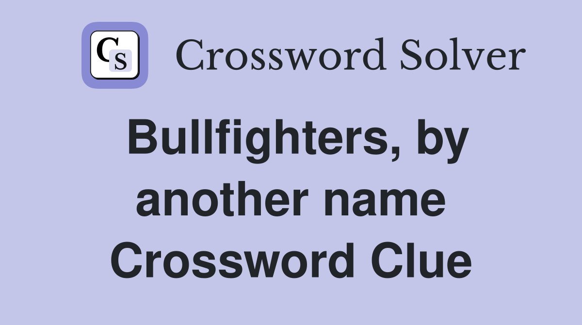 Bullfighters, by another name Crossword Clue