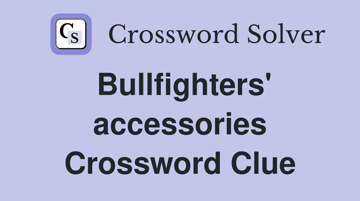 Bullfighters' accessories Crossword Clue