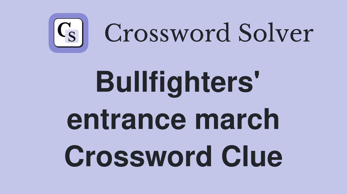 Bullfighters' entrance march Crossword Clue