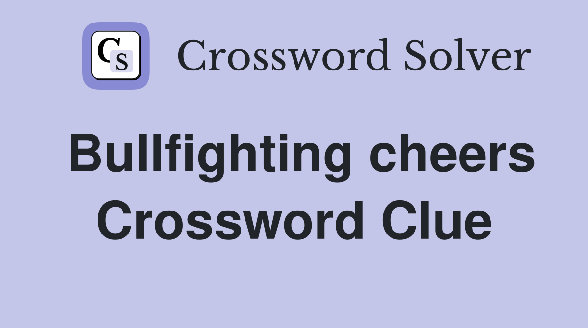 Bullfighting cheers Crossword Clue