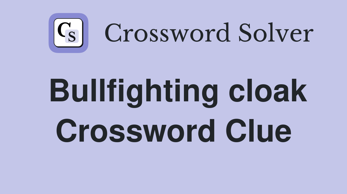 Bullfighting cloak Crossword Clue