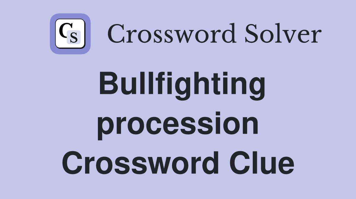 Bullfighting procession Crossword Clue
