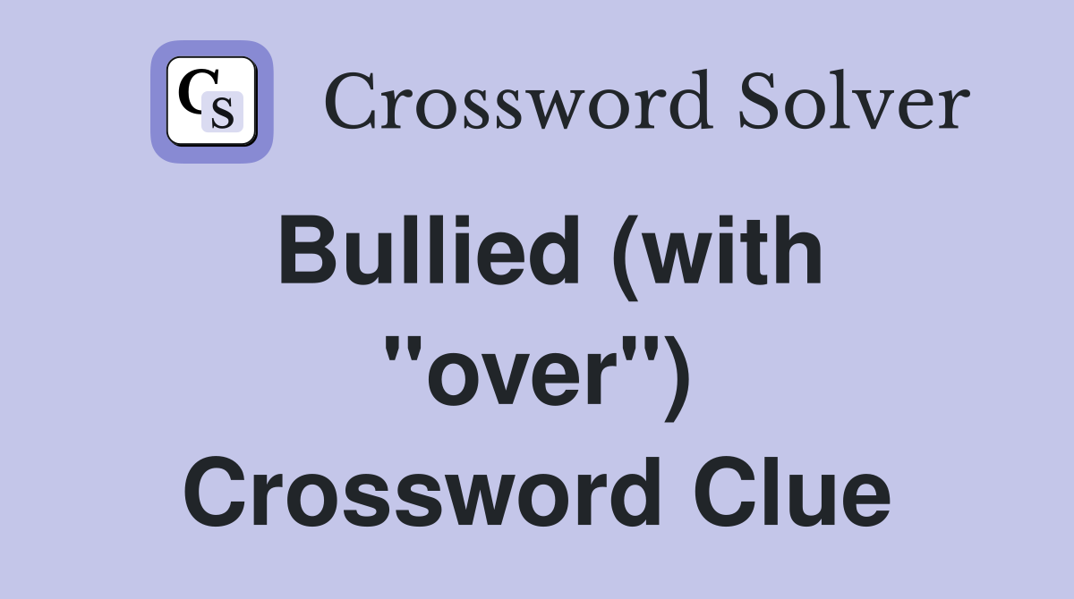 Bullied (with "over") Crossword Clue