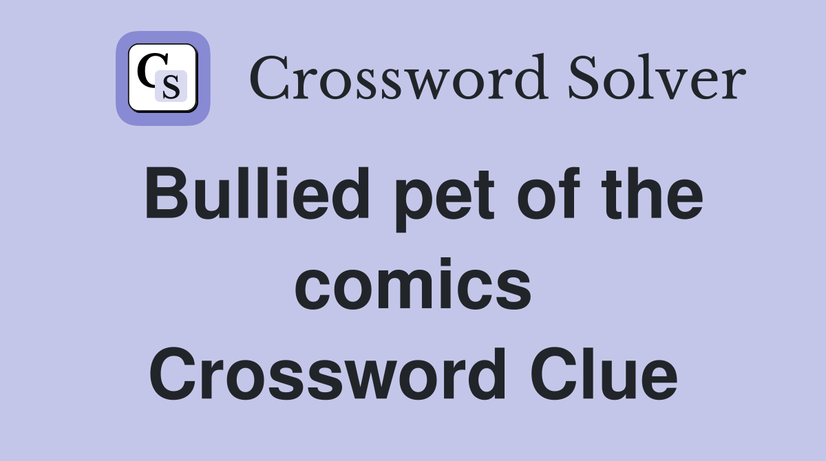 Bullied pet of the comics Crossword Clue