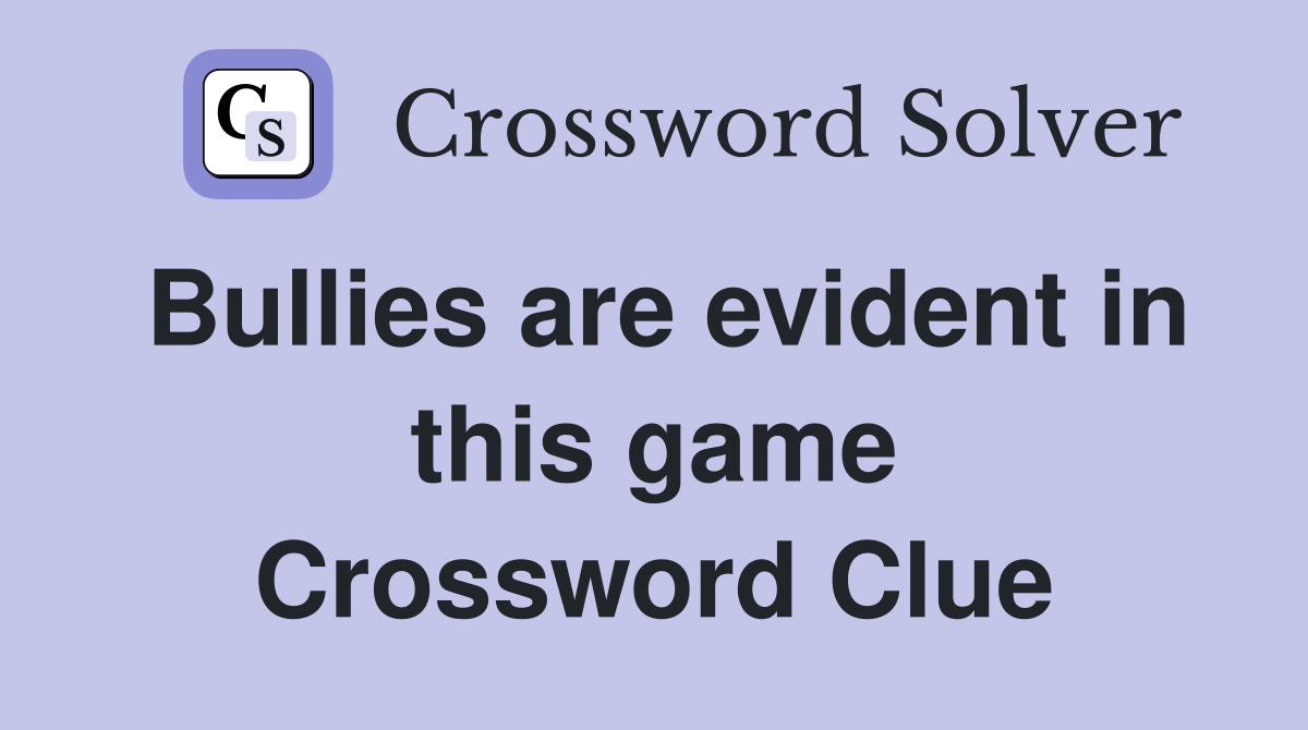 Bullies are evident in this game Crossword Clue