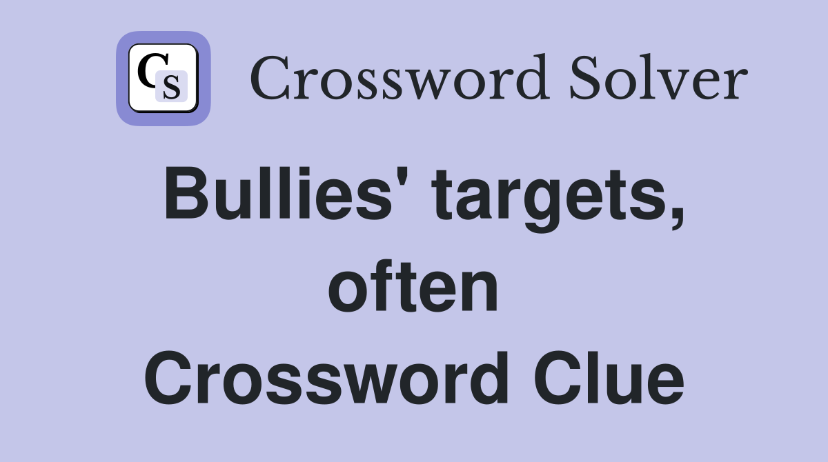 Bullies' targets, often Crossword Clue