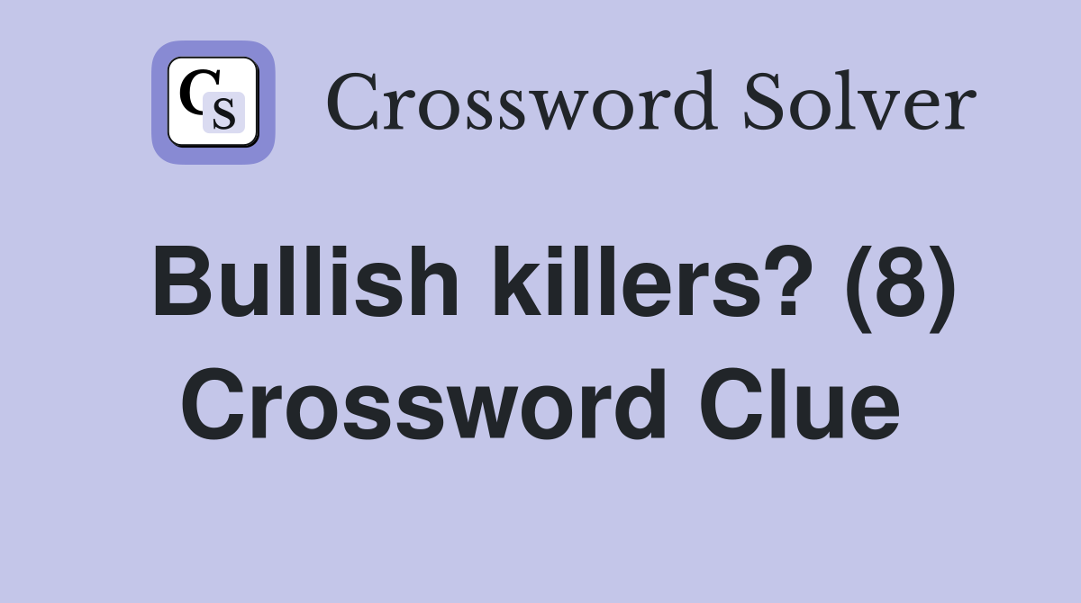 Bullish killers? (8) Crossword Clue
