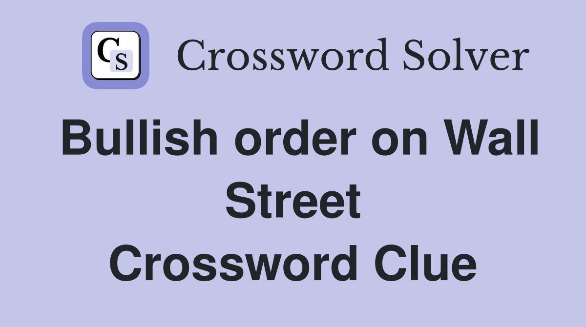 Bullish order on Wall Street Crossword Clue