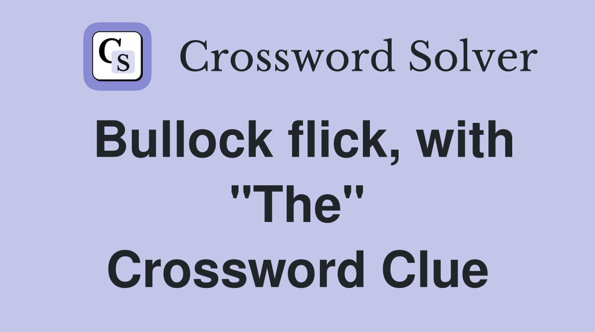 Bullock flick, with "The" Crossword Clue