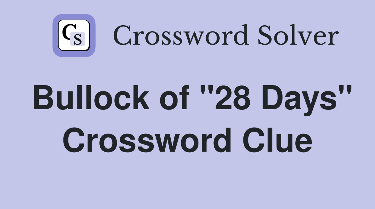 Bullock of "28 Days" Crossword Clue