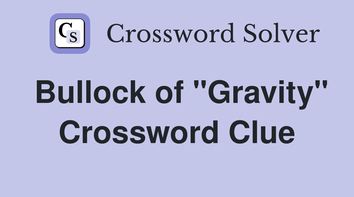 Bullock of "Gravity" Crossword Clue