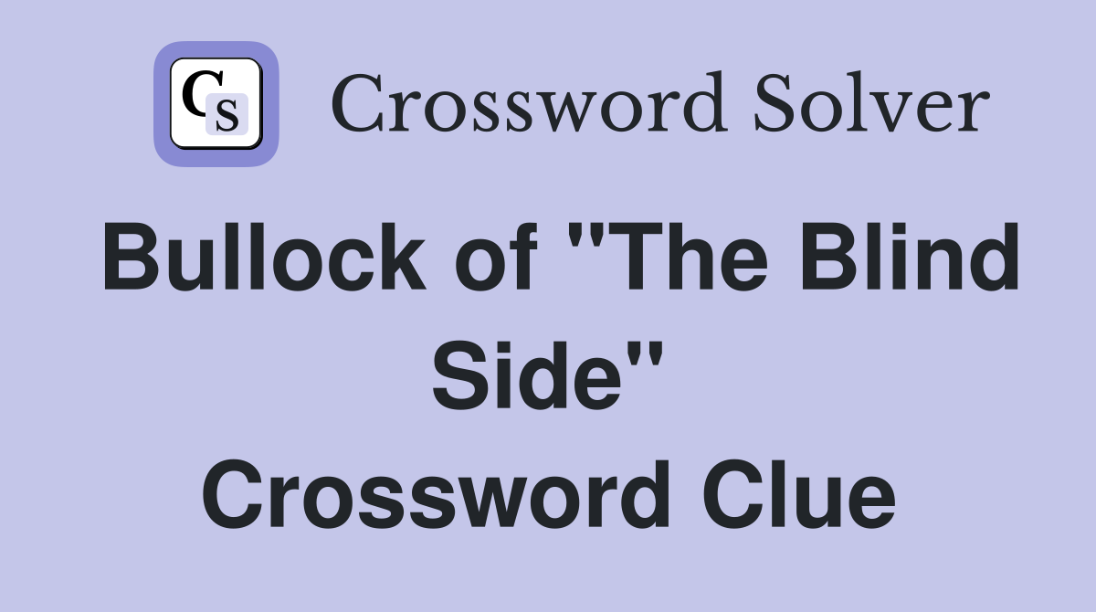 Bullock of "The Blind Side" Crossword Clue