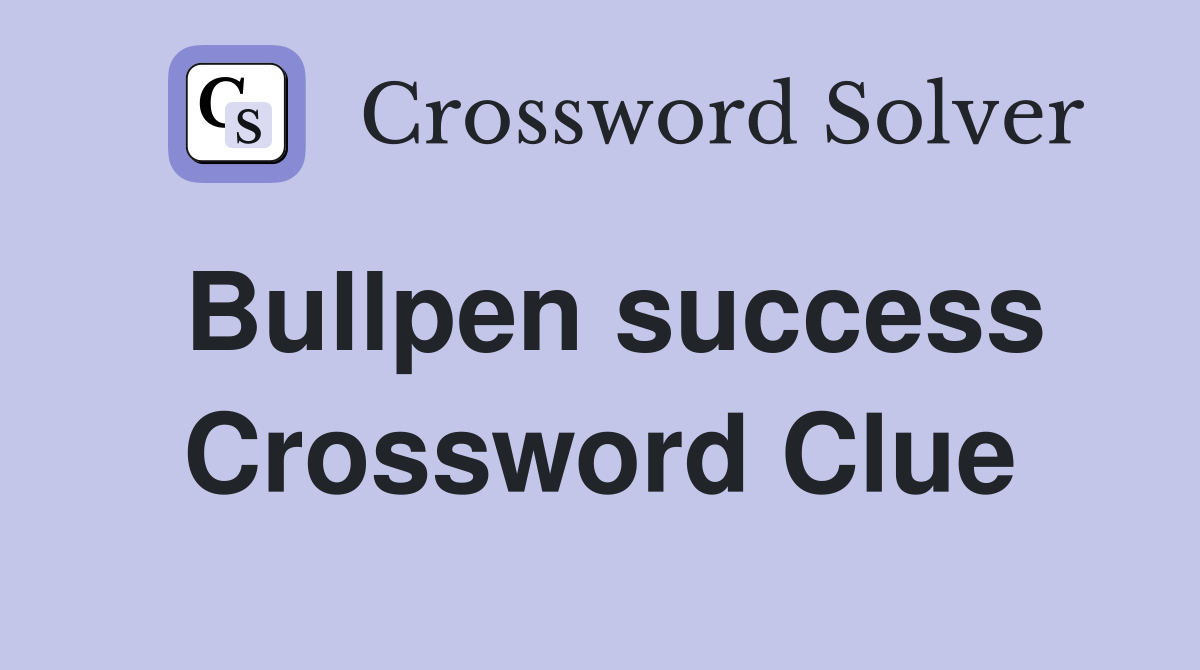 Bullpen success Crossword Clue