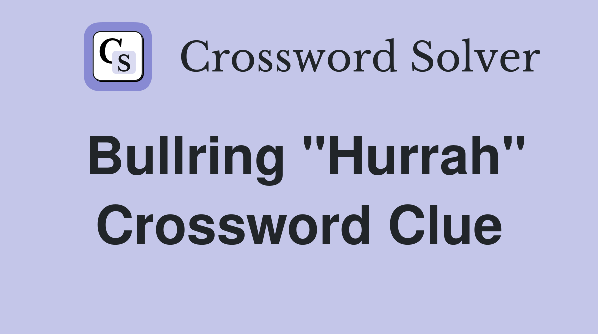 Bullring "Hurrah" Crossword Clue