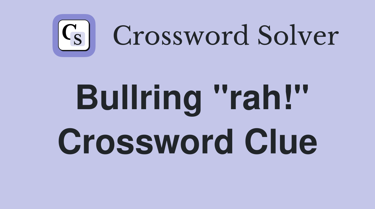 Bullring "rah!" Crossword Clue