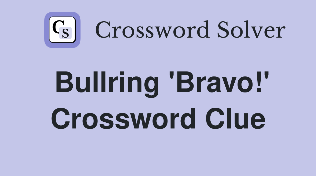 Bullring 'Bravo!' Crossword Clue
