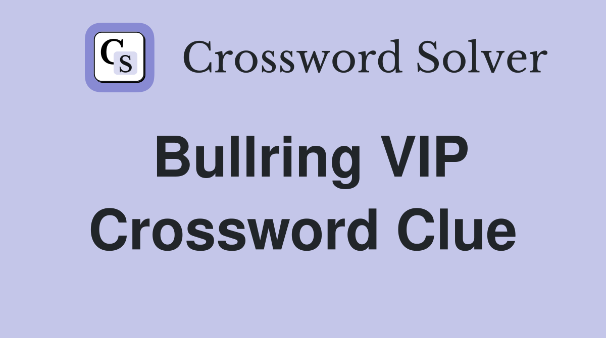 Bullring VIP Crossword Clue