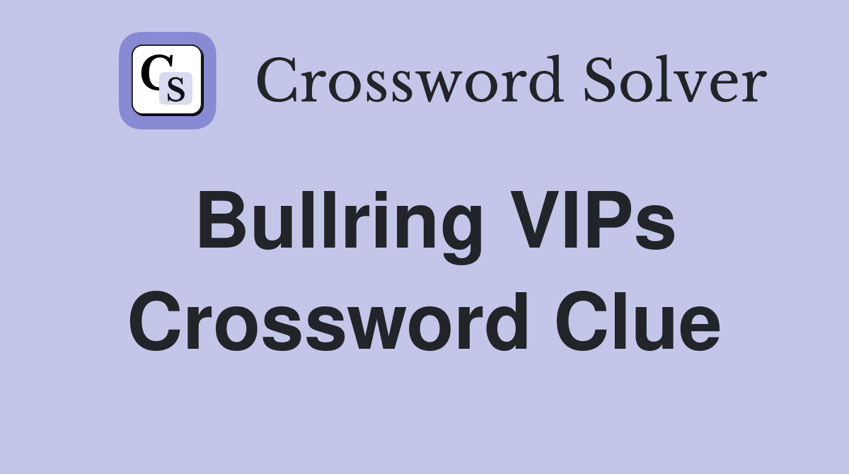 Bullring VIPs Crossword Clue