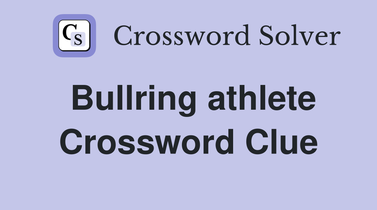 Bullring athlete Crossword Clue