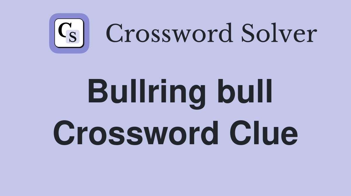 Bullring bull Crossword Clue