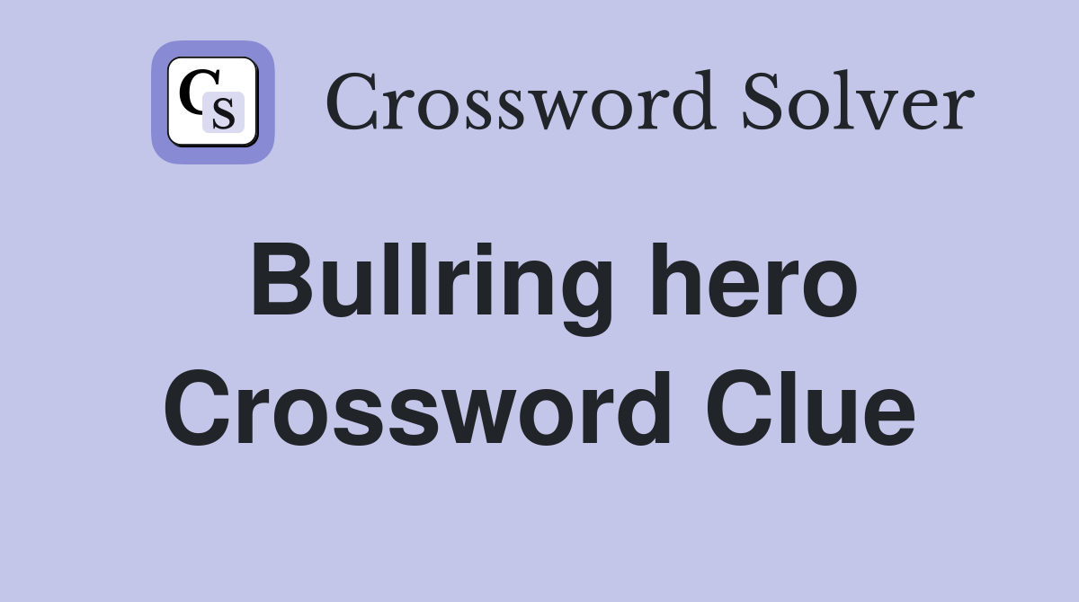 Bullring hero Crossword Clue
