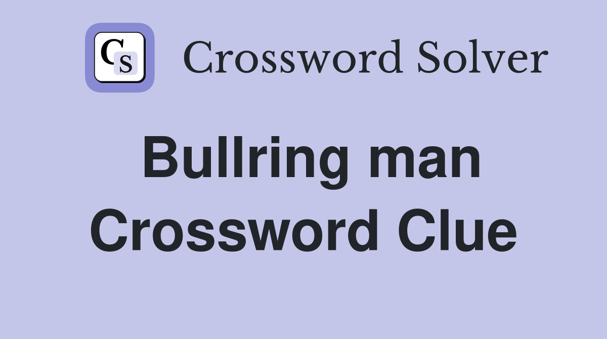 Bullring man Crossword Clue