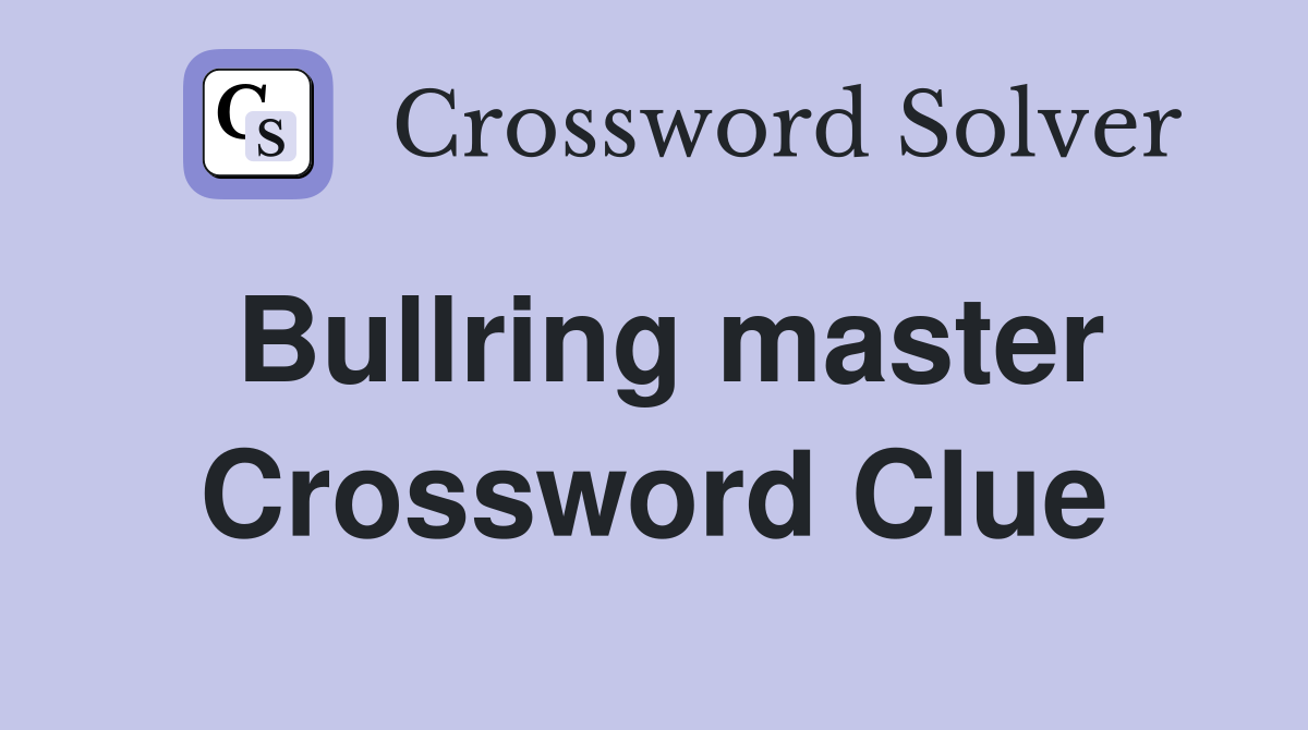 Bullring master Crossword Clue