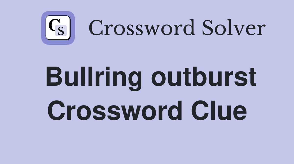 Bullring outburst Crossword Clue