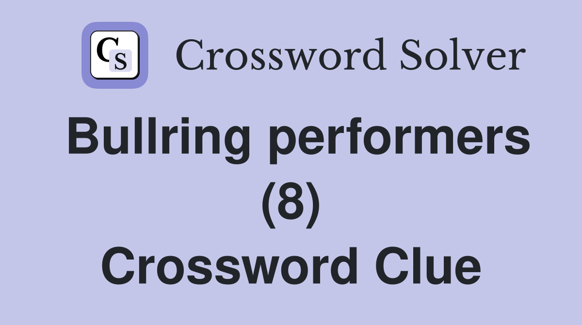 Bullring performers (8) Crossword Clue