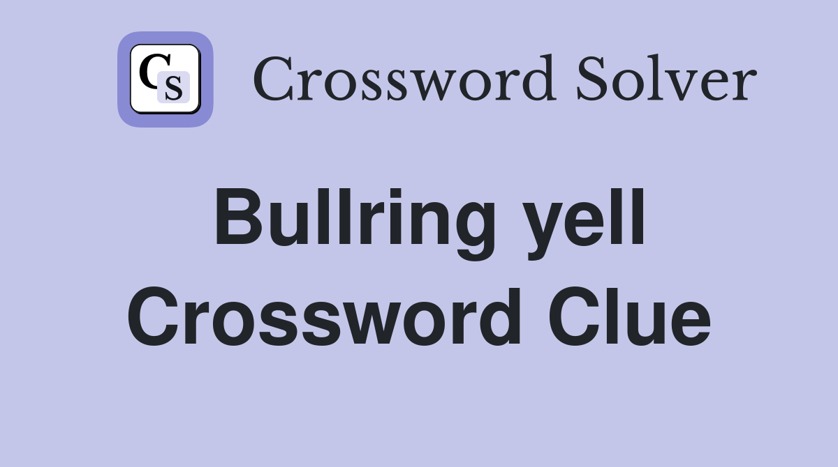 Bullring yell Crossword Clue