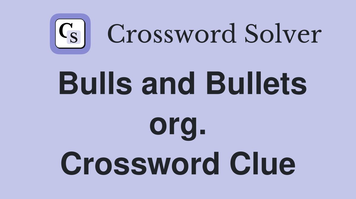 Bulls and Bullets org. Crossword Clue
