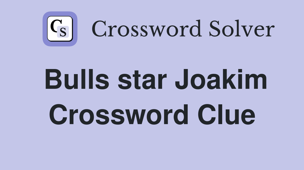 Bulls star Joakim Crossword Clue
