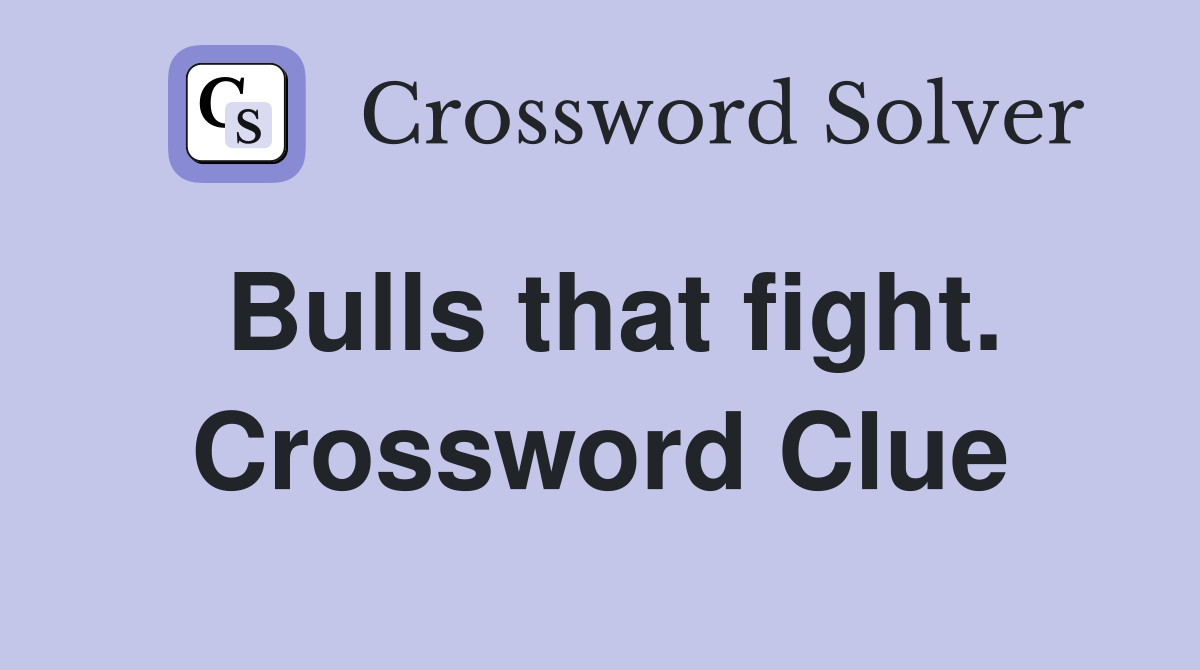 Bulls that fight. Crossword Clue