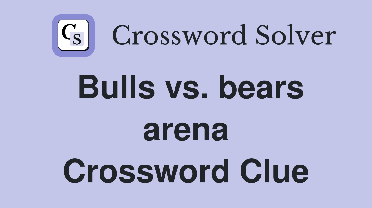 Bulls vs. bears arena Crossword Clue