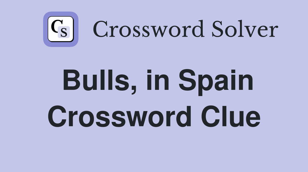 Bulls, in Spain Crossword Clue