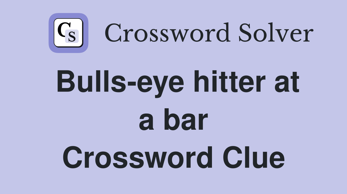 Bulls-eye hitter at a bar Crossword Clue