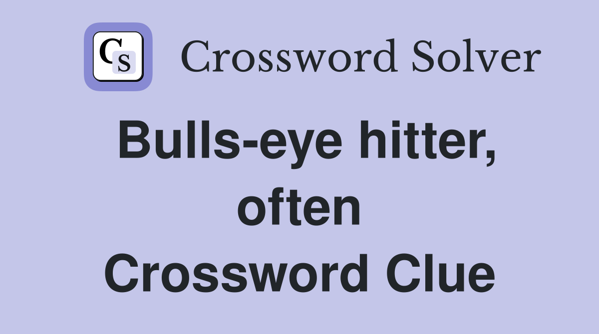 Bulls-eye hitter, often Crossword Clue