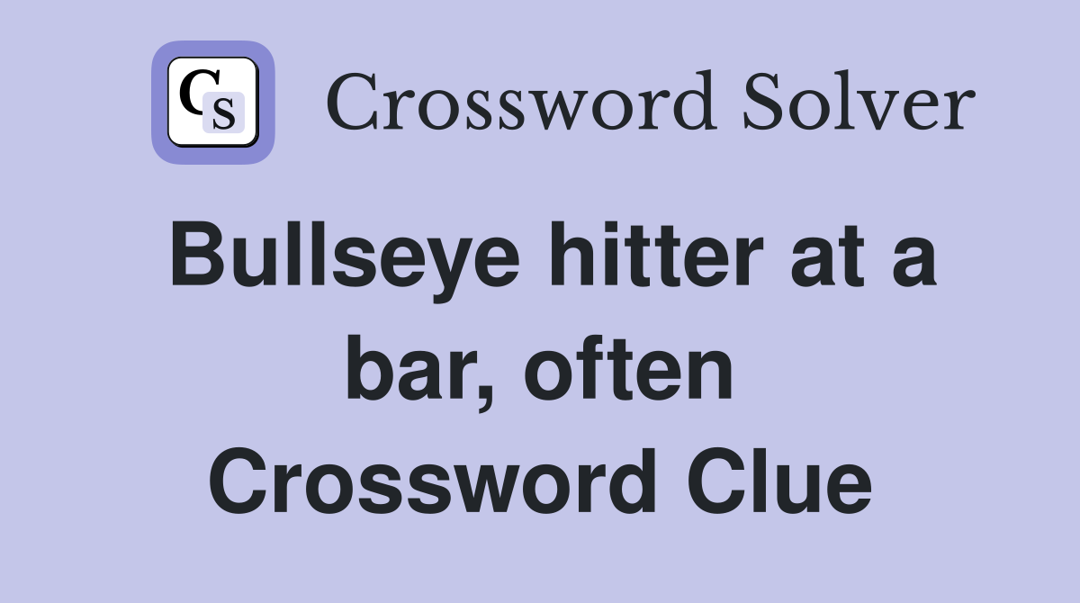 Bullseye hitter at a bar, often Crossword Clue