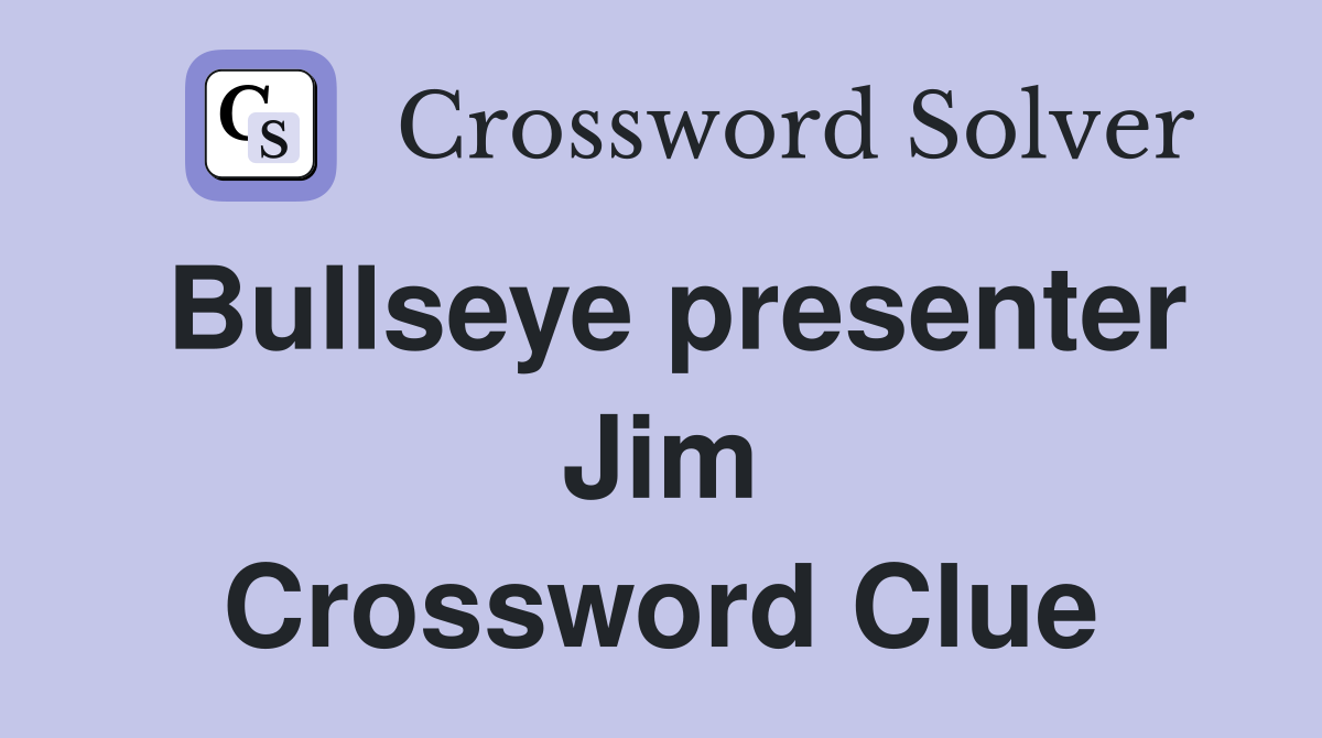Bullseye presenter Jim Crossword Clue