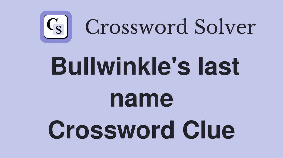 Bullwinkle's last name Crossword Clue