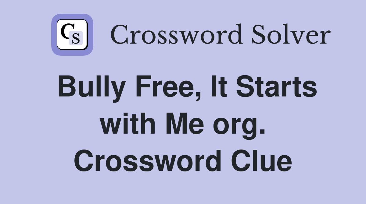 Bully Free, It Starts with Me org. Crossword Clue