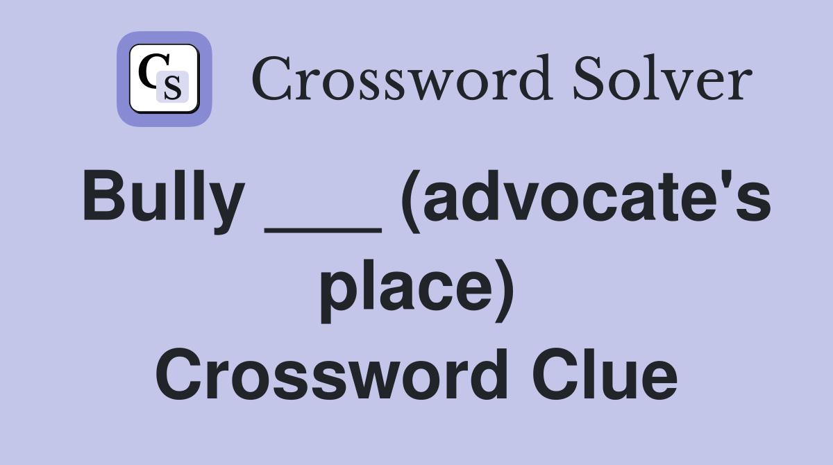 Bully ___ (advocate's place) Crossword Clue