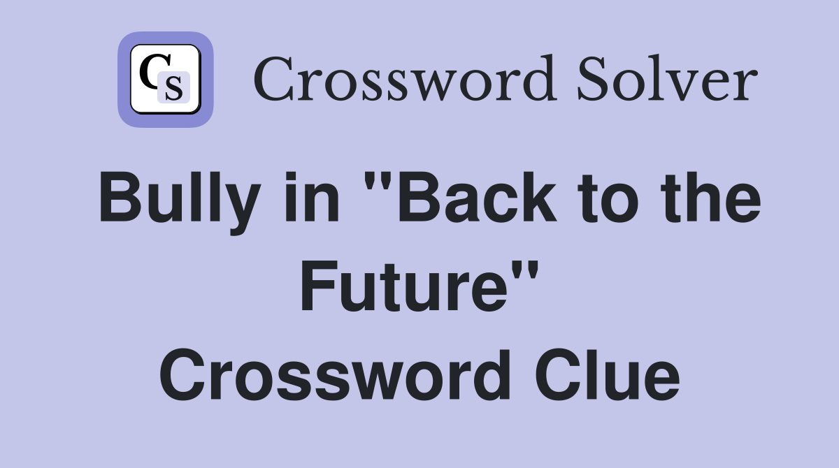Bully in "Back to the Future" Crossword Clue