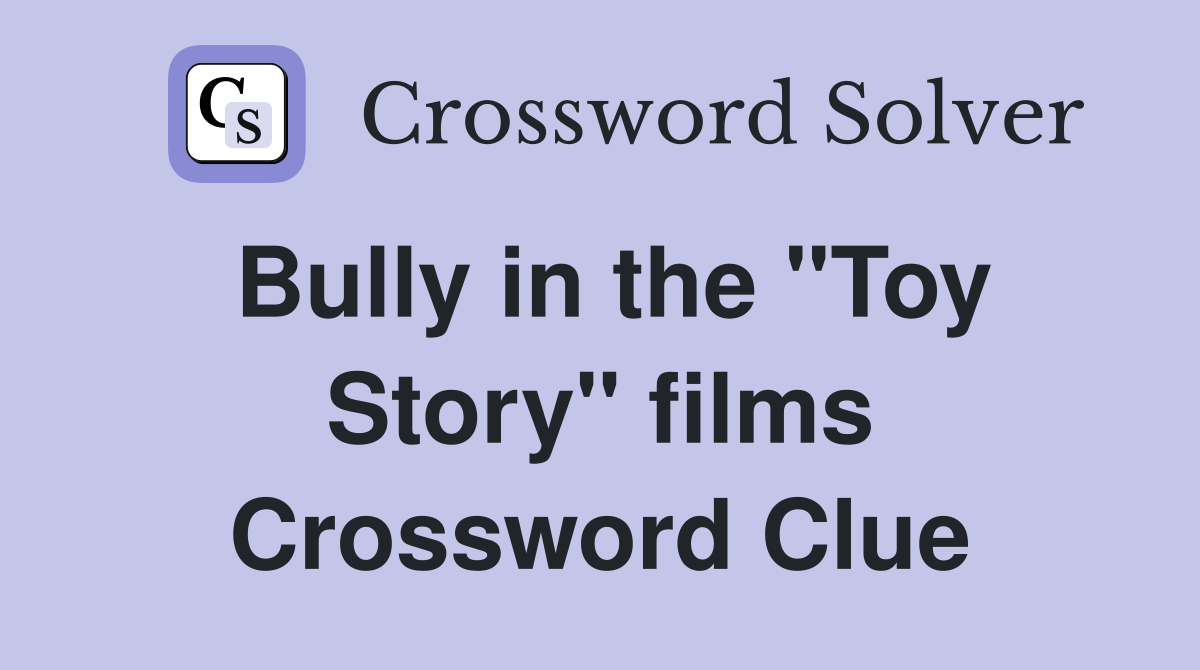 Bully in the "Toy Story" films Crossword Clue