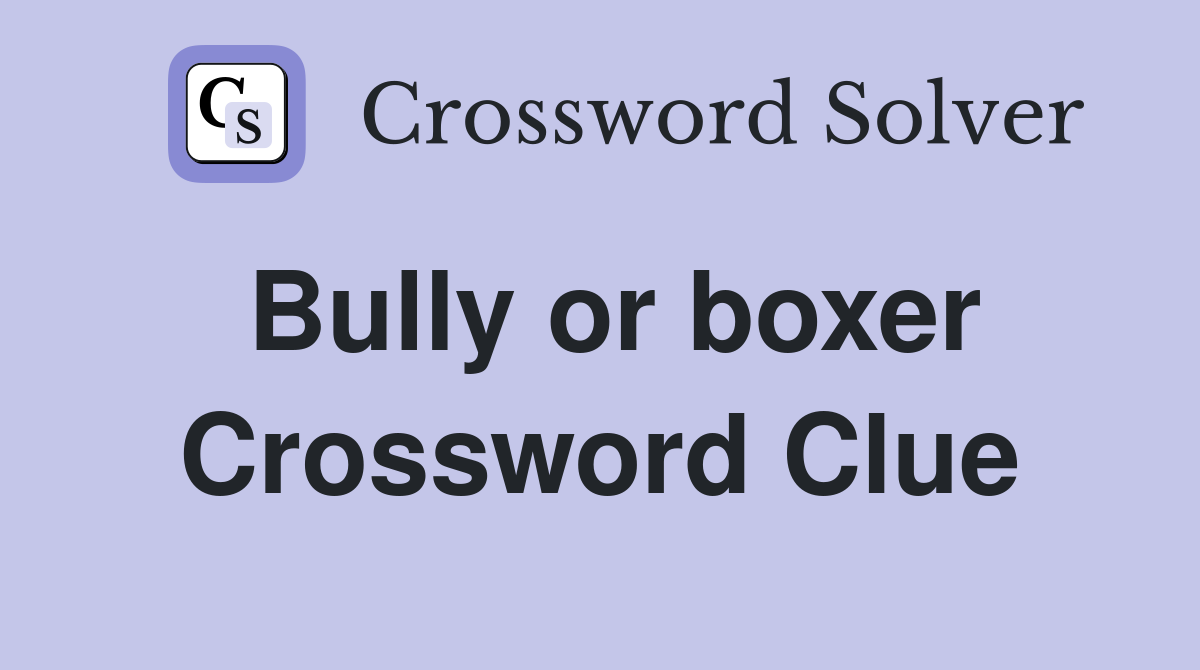Bully or boxer Crossword Clue