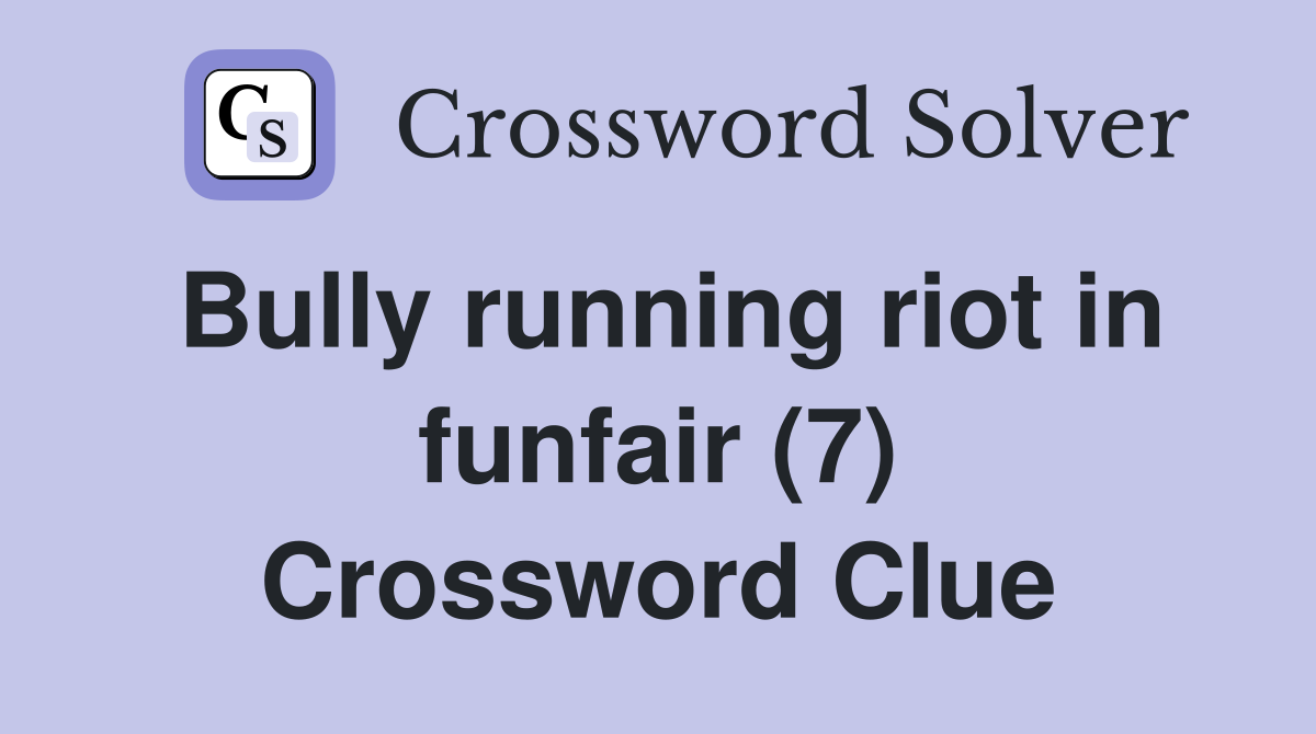 Bully running riot in funfair (7) Crossword Clue