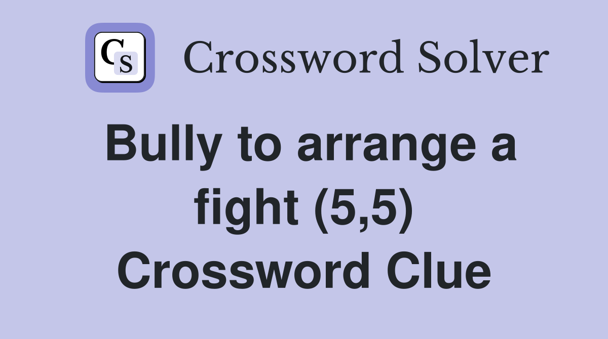 Bully to arrange a fight (5,5) Crossword Clue