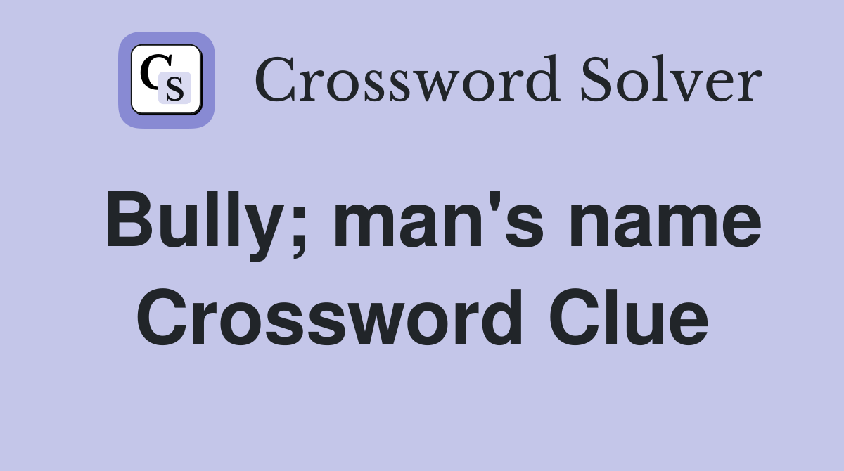 Bully; man's name Crossword Clue