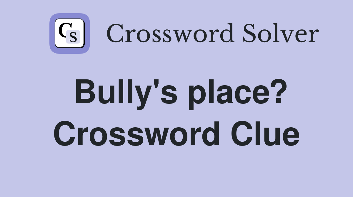 Bully's place? Crossword Clue